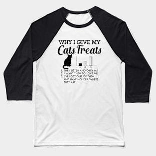 Cat - Why I give my cats treats Baseball T-Shirt